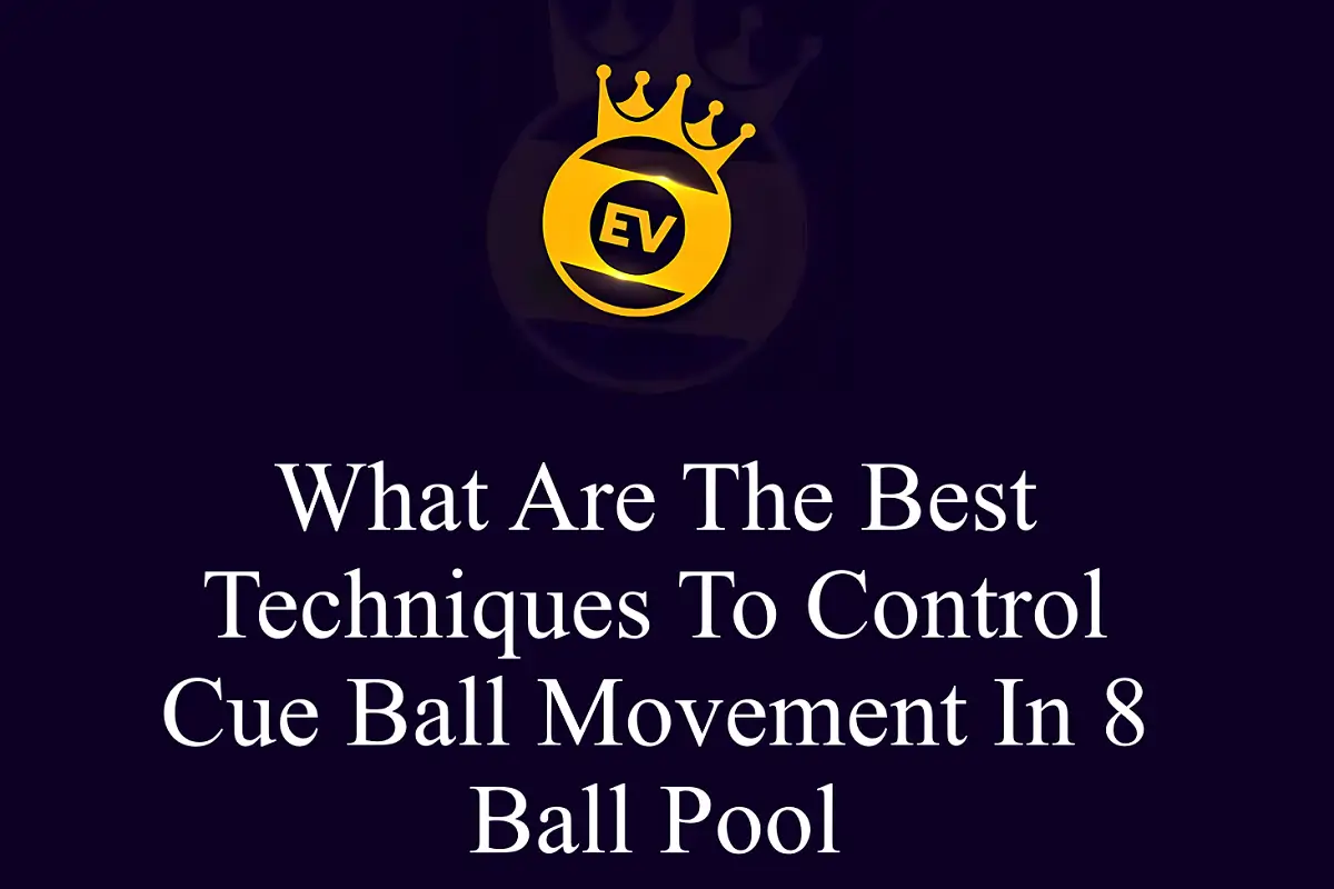 What Are The Best Techniques To Control Cue Ball Movement In 8 Ball Pool